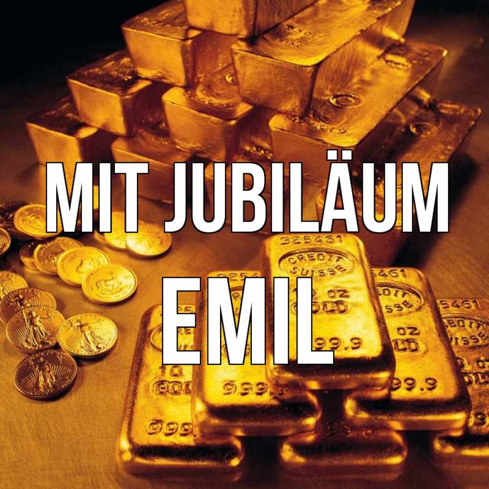 Открытка на каждый день с именем, Emil Mit Jubiläum со слитками золота и золотыми монетами Прикольная открытка с пожеланием онлайн скачать бесплатно 