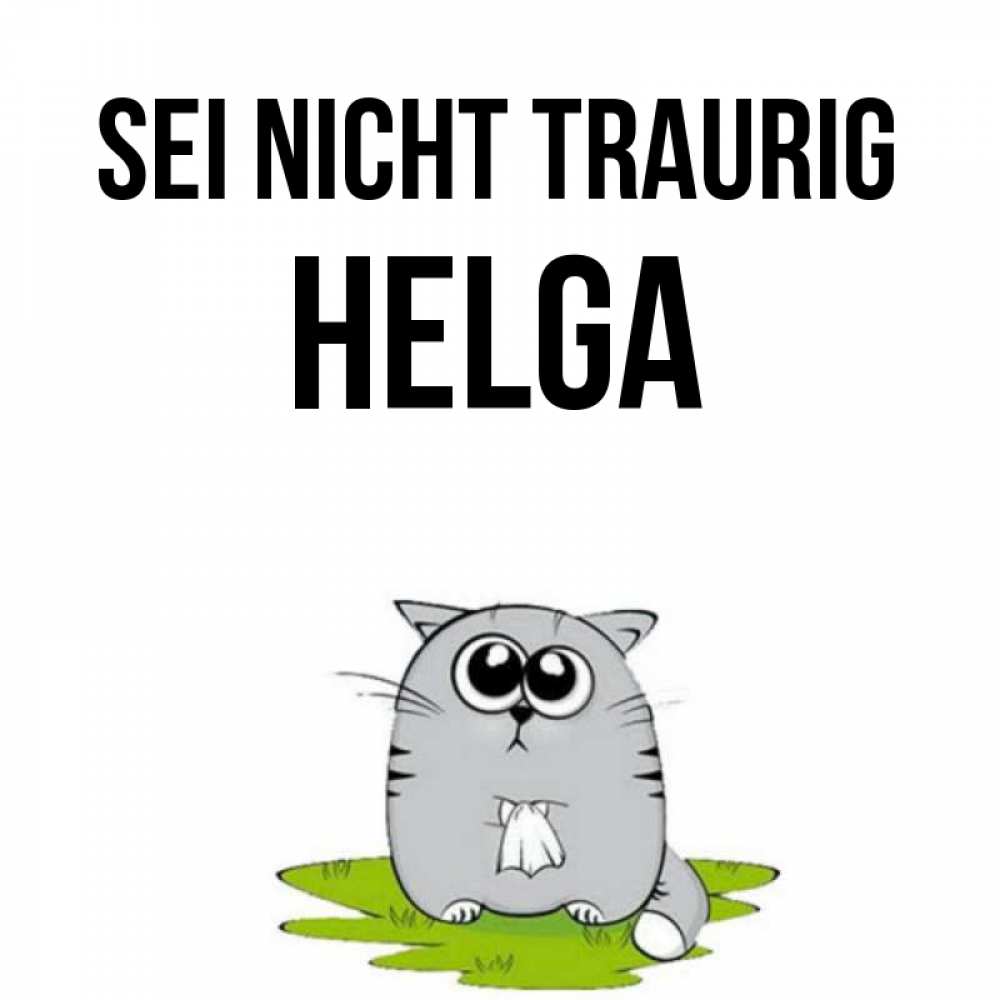 Открытка на каждый день с именем, Helga Sei nicht traurig грустный котяра Прикольная открытка с пожеланием онлайн скачать бесплатно 