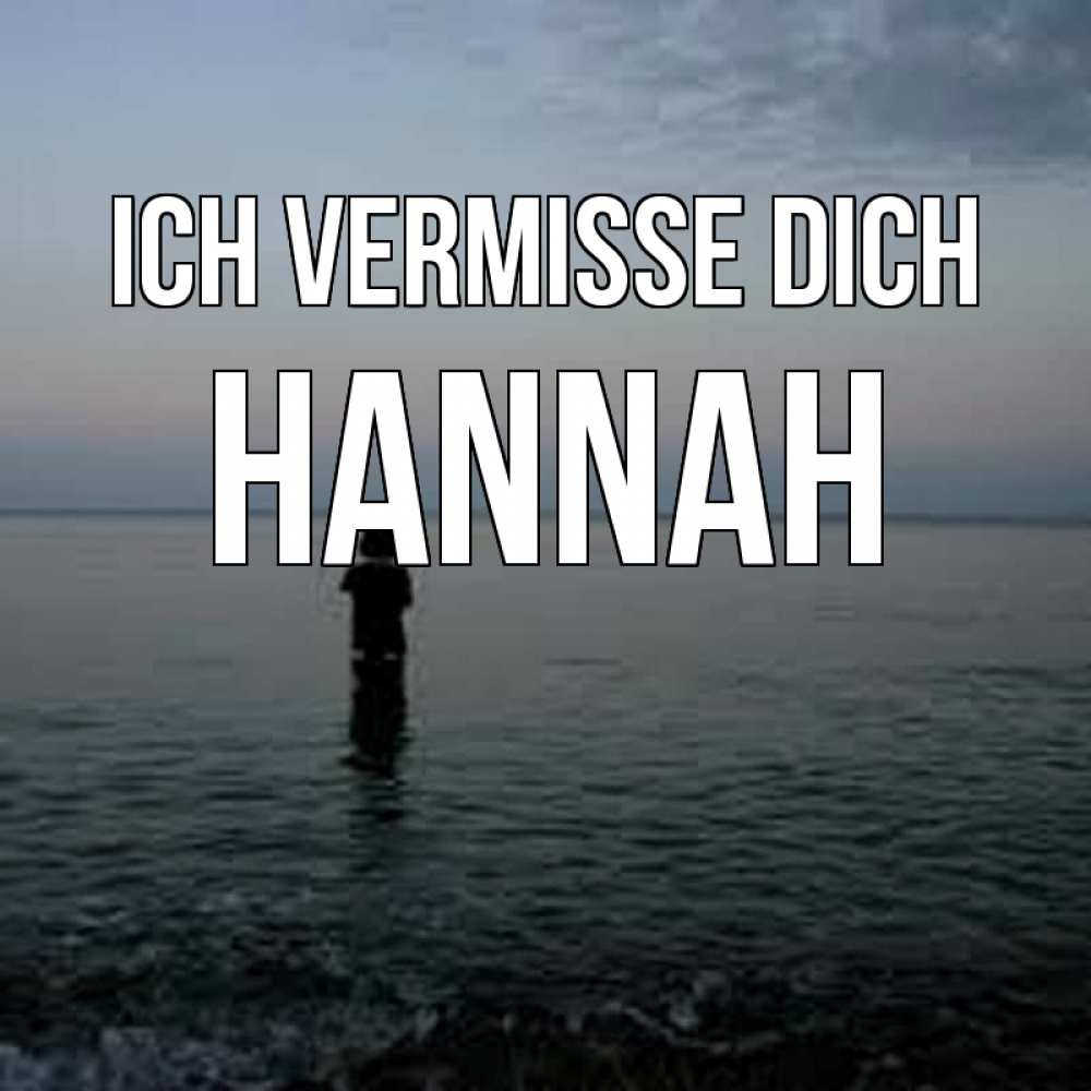 Открытка на каждый день с именем, Hannah Ich vermisse dich скука Прикольная открытка с пожеланием онлайн скачать бесплатно 