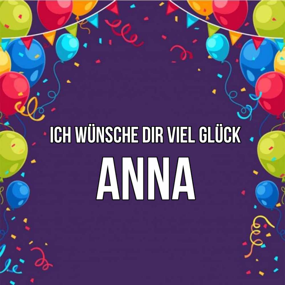 Открытка на каждый день с именем, Anna Ich wünsche dir viel Glück шары Прикольная открытка с пожеланием онлайн скачать бесплатно 