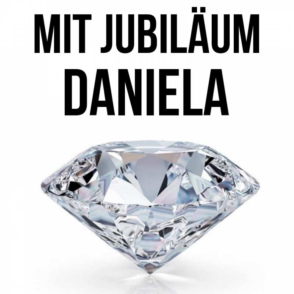 Открытка на каждый день с именем, Daniela Mit Jubiläum к пожеланием быть богатым Прикольная открытка с пожеланием онлайн скачать бесплатно 