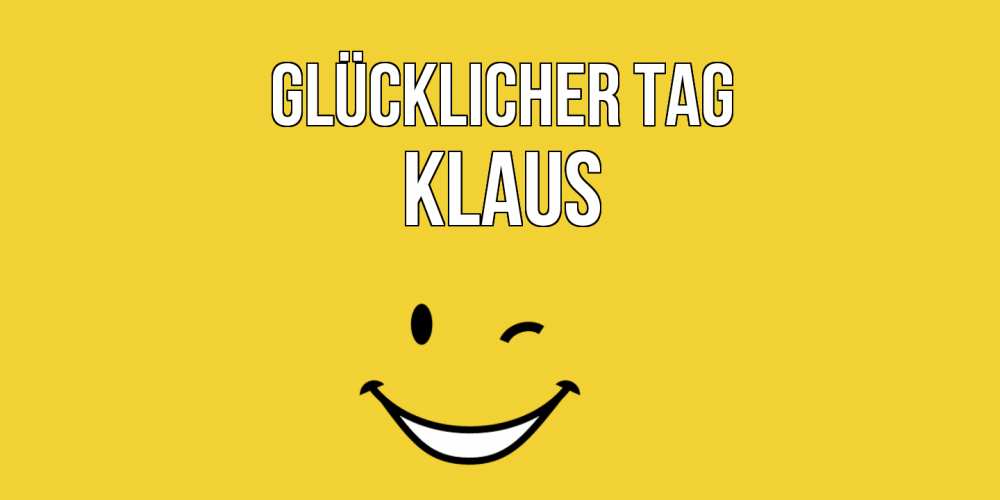 Открытка на каждый день с именем, Klaus Glücklicher Tag позитивного дня Прикольная открытка с пожеланием онлайн скачать бесплатно 