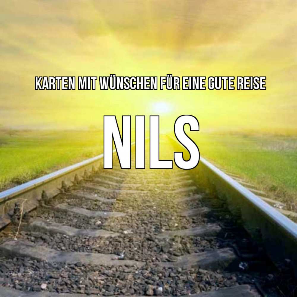 Открытка на каждый день с именем, Nils Karten mit Wünschen für eine gute Reise красивая железная дорога Прикольная открытка с пожеланием онлайн скачать бесплатно 