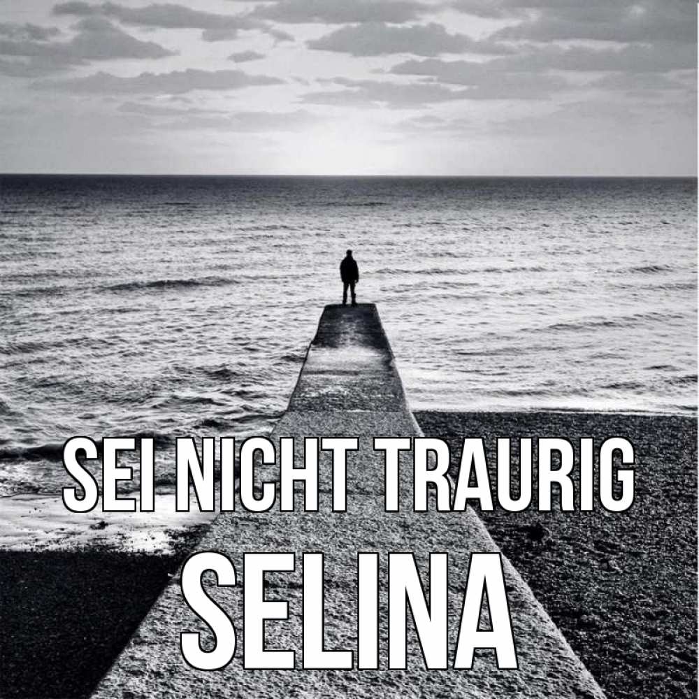 Открытка на каждый день с именем, Selina Sei nicht traurig море Прикольная открытка с пожеланием онлайн скачать бесплатно 