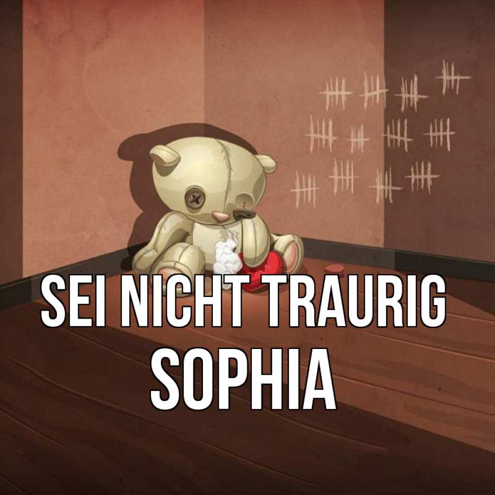 Открытка на каждый день с именем, Sophia Sei nicht traurig мишку бросила хозяйка Прикольная открытка с пожеланием онлайн скачать бесплатно 