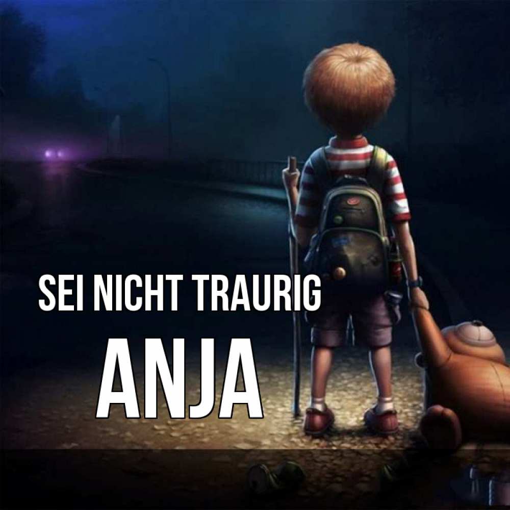 Открытка на каждый день с именем, Anja Sei nicht traurig мишка рюкзак ребенок Прикольная открытка с пожеланием онлайн скачать бесплатно 