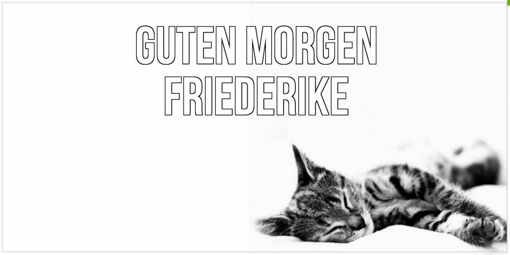 Открытка на каждый день с именем, Friederike Guten Morgen котуся Прикольная открытка с пожеланием онлайн скачать бесплатно 
