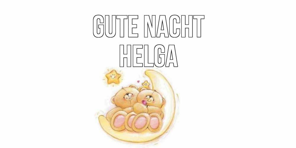 Открытка на каждый день с именем, Helga Gute Nacht мишки, месяц Прикольная открытка с пожеланием онлайн скачать бесплатно 