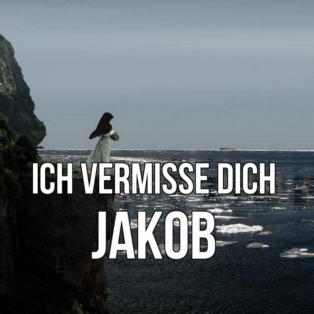 Открытка на каждый день с именем, Jakob Ich vermisse dich жду тебя или в монастырь Прикольная открытка с пожеланием онлайн скачать бесплатно 