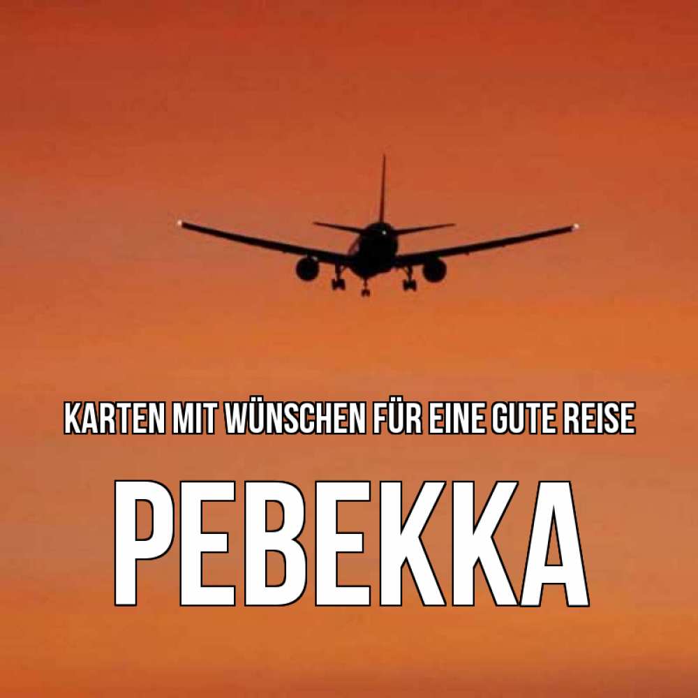 Открытка на каждый день с именем, Ревекка Karten mit Wünschen für eine gute Reise силуэт самолета Прикольная открытка с пожеланием онлайн скачать бесплатно 
