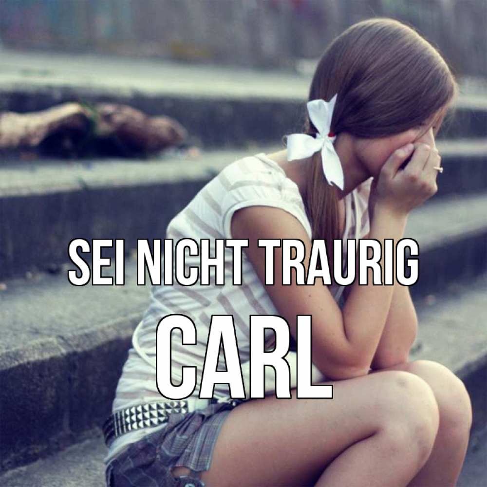 Открытка на каждый день с именем, Carl Sei nicht traurig длинные волосы и белый бант Прикольная открытка с пожеланием онлайн скачать бесплатно 