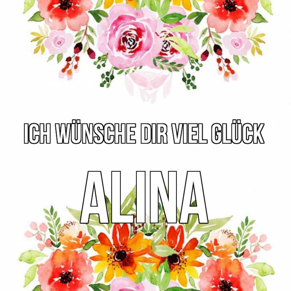 Открытка на каждый день с именем, Alina Ich wünsche dir viel Glück открытка с цветами акварелью Прикольная открытка с пожеланием онлайн скачать бесплатно 