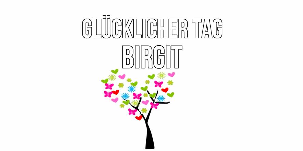Открытка на каждый день с именем, Birgit Glücklicher Tag открытки на каждый день Прикольная открытка с пожеланием онлайн скачать бесплатно 