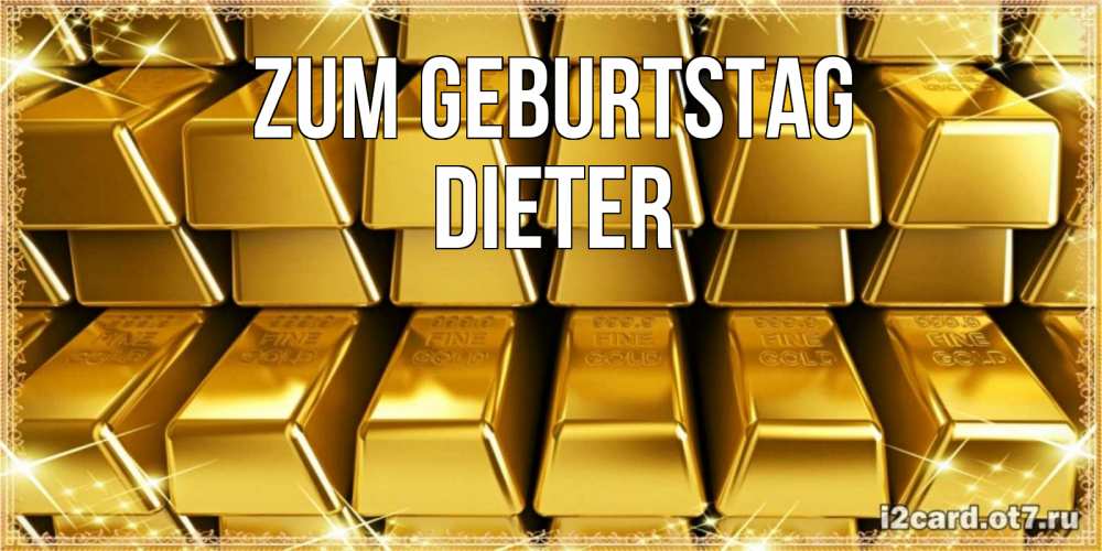 Открытка на каждый день с именем, Dieter Zum Geburtstag открытки с пожеланиями финансовой стабильности Прикольная открытка с пожеланием онлайн скачать бесплатно 