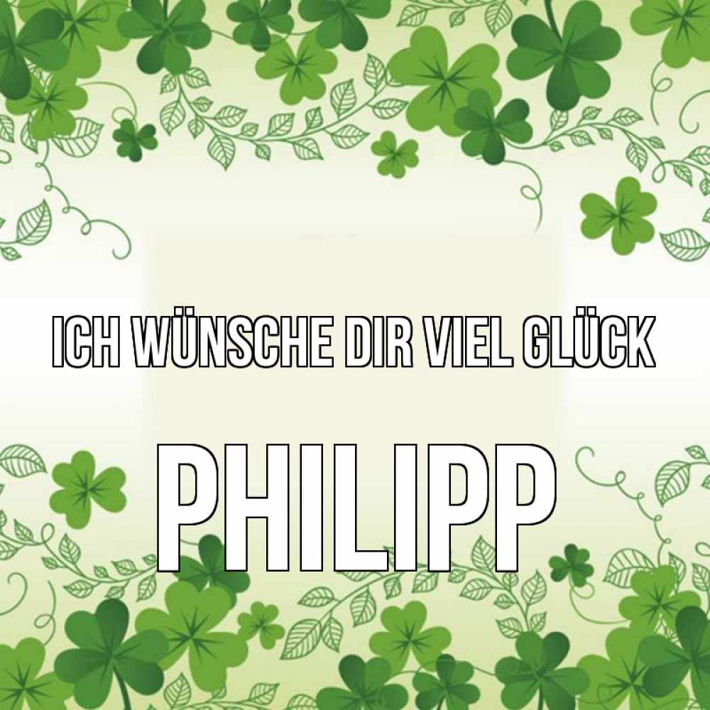 Открытка на каждый день с именем, Philipp Ich wünsche dir viel Glück открытка Прикольная открытка с пожеланием онлайн скачать бесплатно 