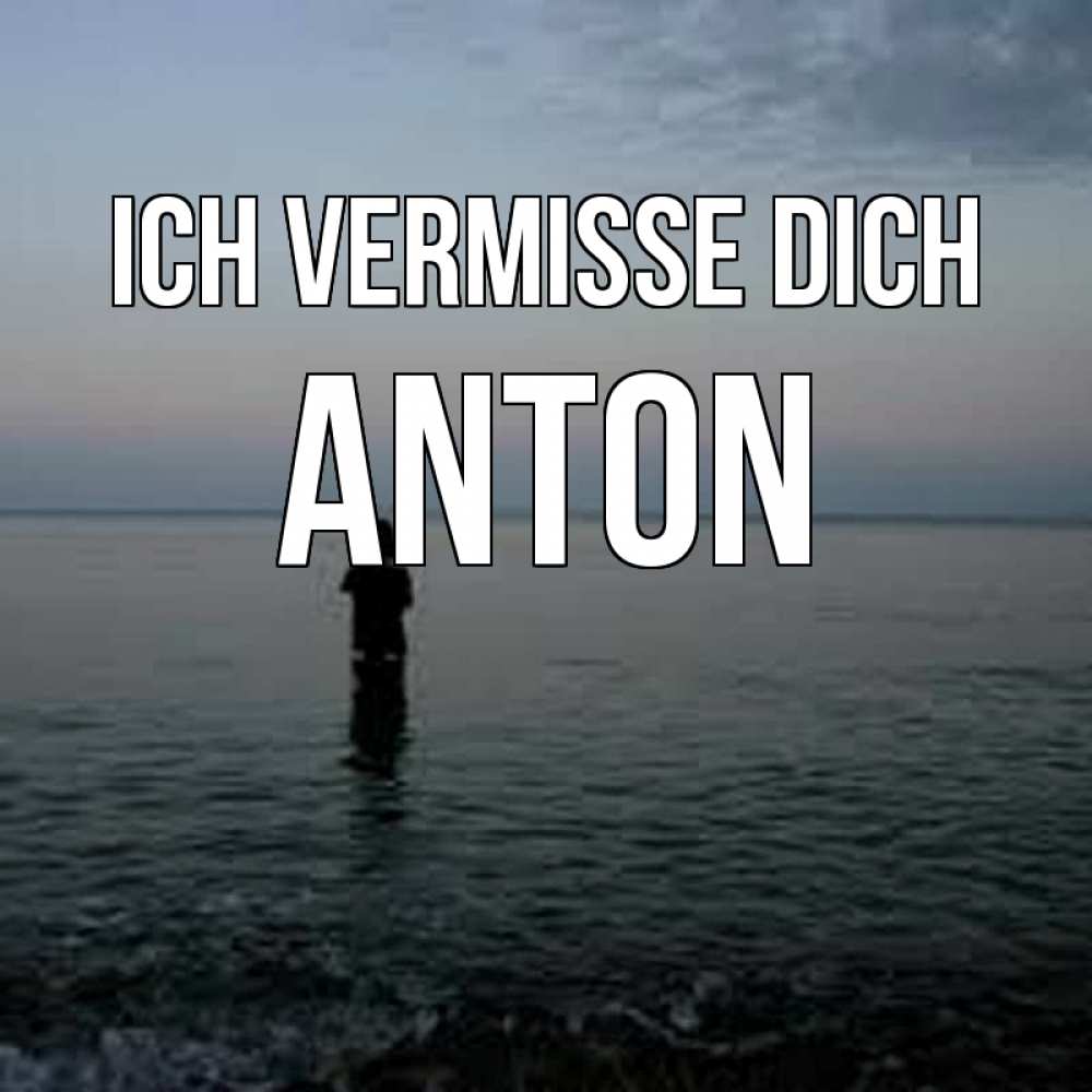 Открытка на каждый день с именем, Anton Ich vermisse dich скука Прикольная открытка с пожеланием онлайн скачать бесплатно 