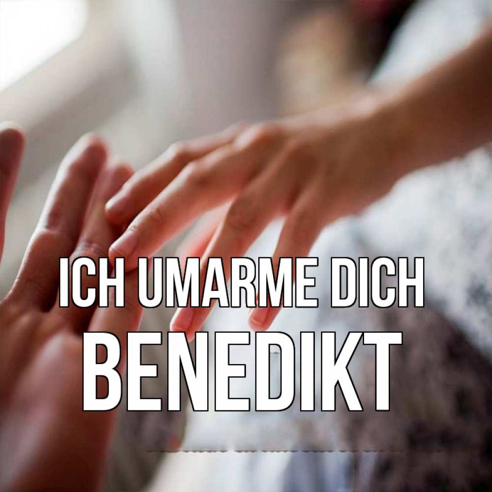 Открытка на каждый день с именем, Benedikt Ich umarme dich прикосновение Прикольная открытка с пожеланием онлайн скачать бесплатно 