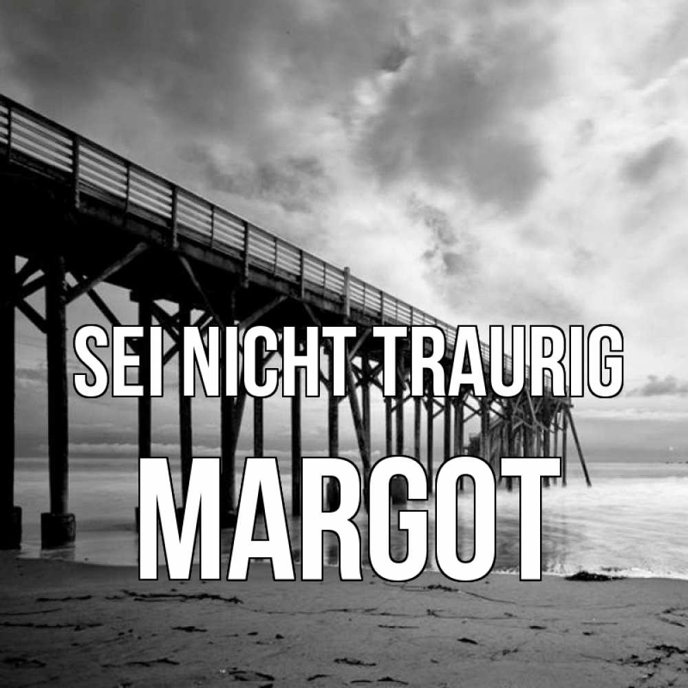 Открытка на каждый день с именем, Margot Sei nicht traurig вода и пляж под мостом Прикольная открытка с пожеланием онлайн скачать бесплатно 
