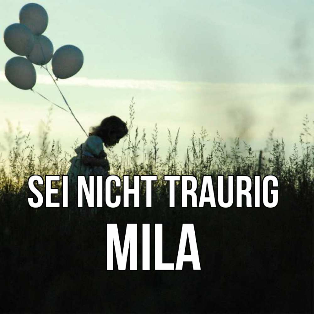 Открытка на каждый день с именем, Mila Sei nicht traurig ребенок Прикольная открытка с пожеланием онлайн скачать бесплатно 