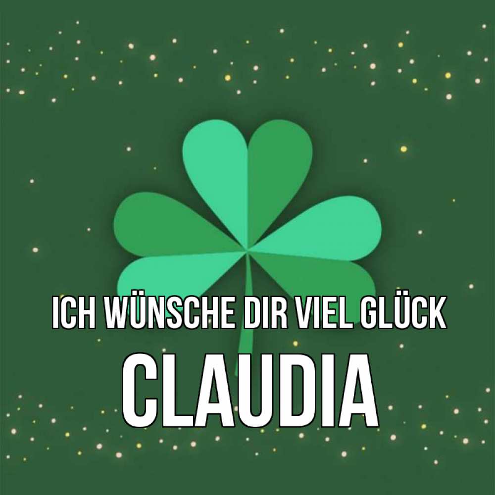Открытка на каждый день с именем, Claudia Ich wünsche dir viel Glück лист клевера Прикольная открытка с пожеланием онлайн скачать бесплатно 
