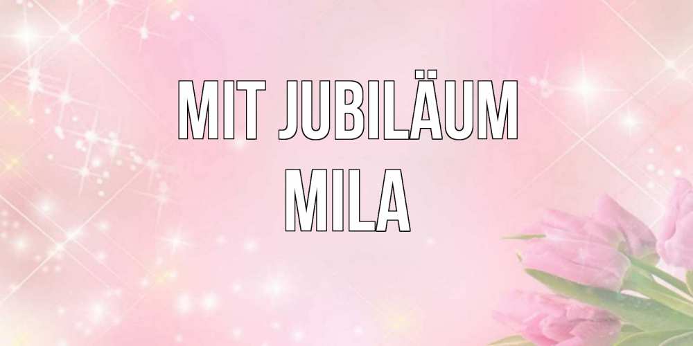 Открытка на каждый день с именем, Mila Mit Jubiläum открытки в нежных цветах Прикольная открытка с пожеланием онлайн скачать бесплатно 