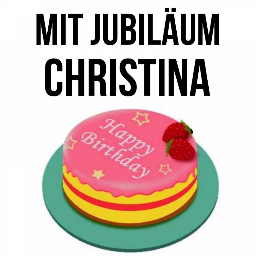Открытка на каждый день с именем, Christina Mit Jubiläum торт, клубника, днюха Прикольная открытка с пожеланием онлайн скачать бесплатно 