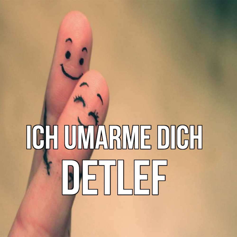 Открытка на каждый день с именем, Detlef Ich umarme dich рисунок на пальцах Прикольная открытка с пожеланием онлайн скачать бесплатно 