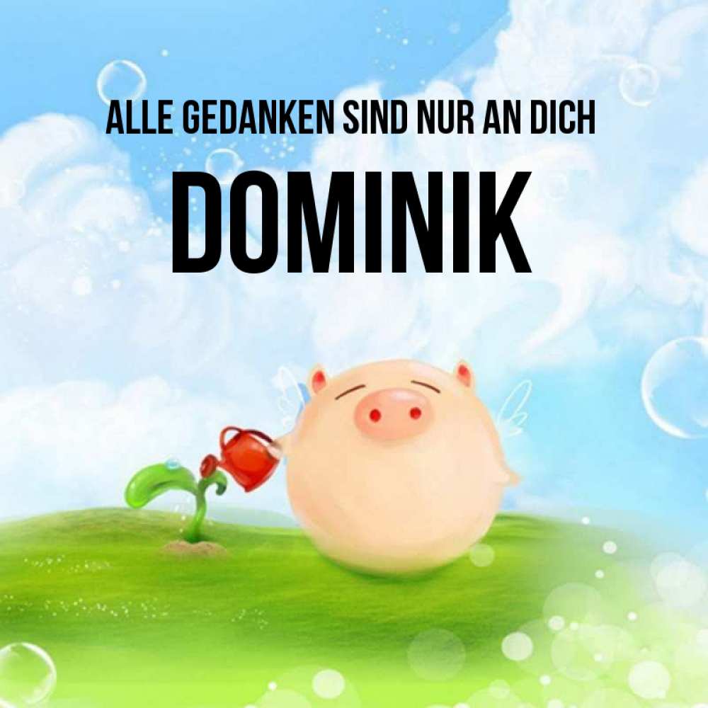 Открытка на каждый день с именем, Dominik Alle Gedanken sind nur an dich позитивная свинюшка Прикольная открытка с пожеланием онлайн скачать бесплатно 