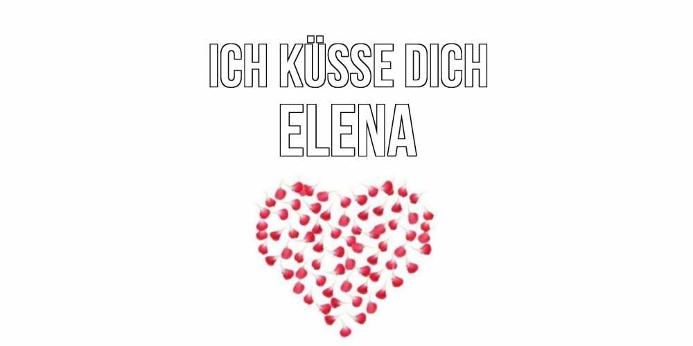 Открытка на каждый день с именем, Elena Ich küsse dich сердце Прикольная открытка с пожеланием онлайн скачать бесплатно 