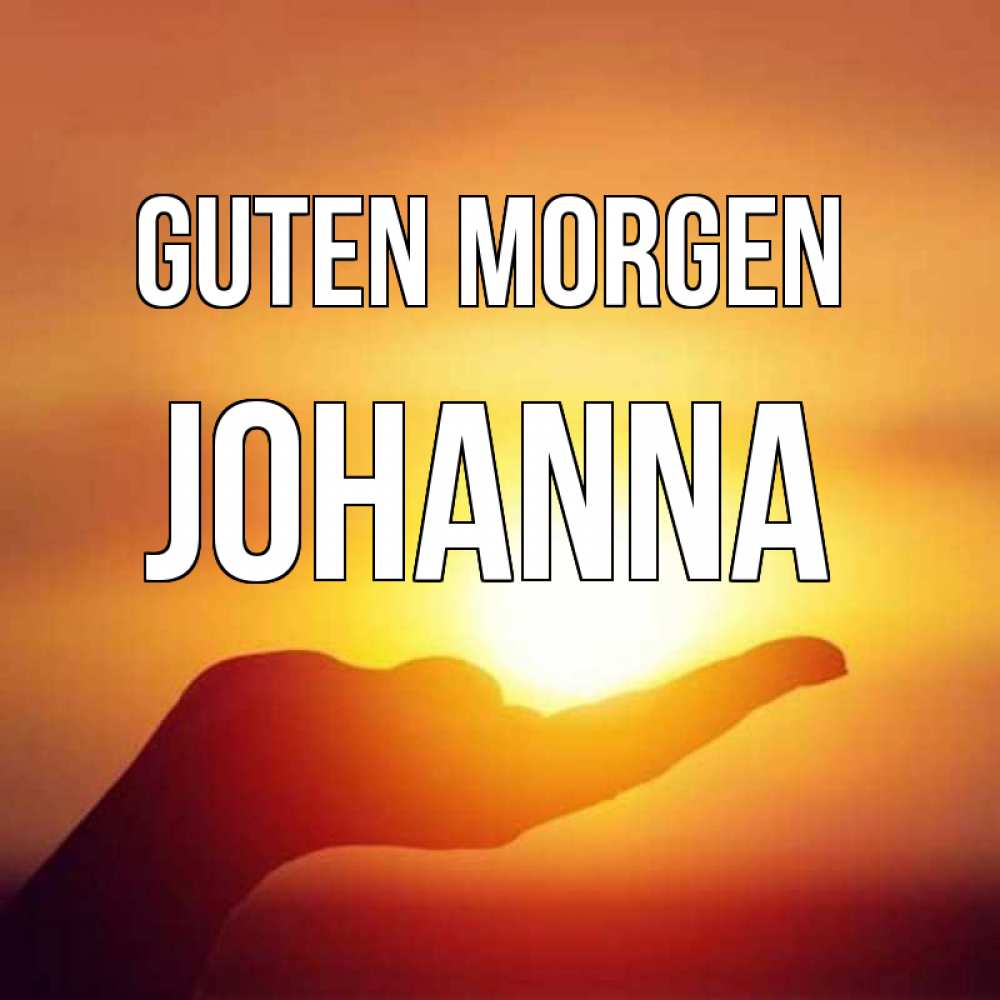 Открытка на каждый день с именем, Johanna Guten Morgen ладошка и закат Прикольная открытка с пожеланием онлайн скачать бесплатно 