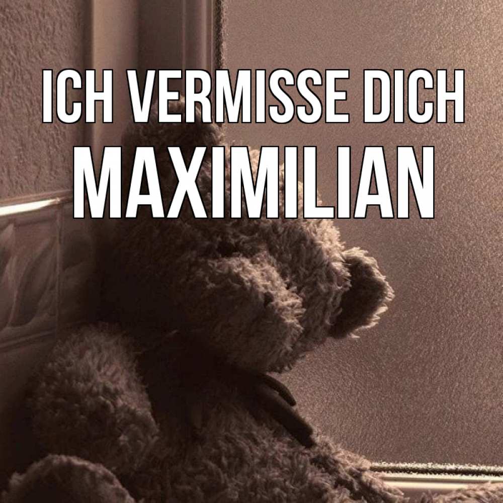 Открытка на каждый день с именем, Maximilian Ich vermisse dich скучаем тут Прикольная открытка с пожеланием онлайн скачать бесплатно 