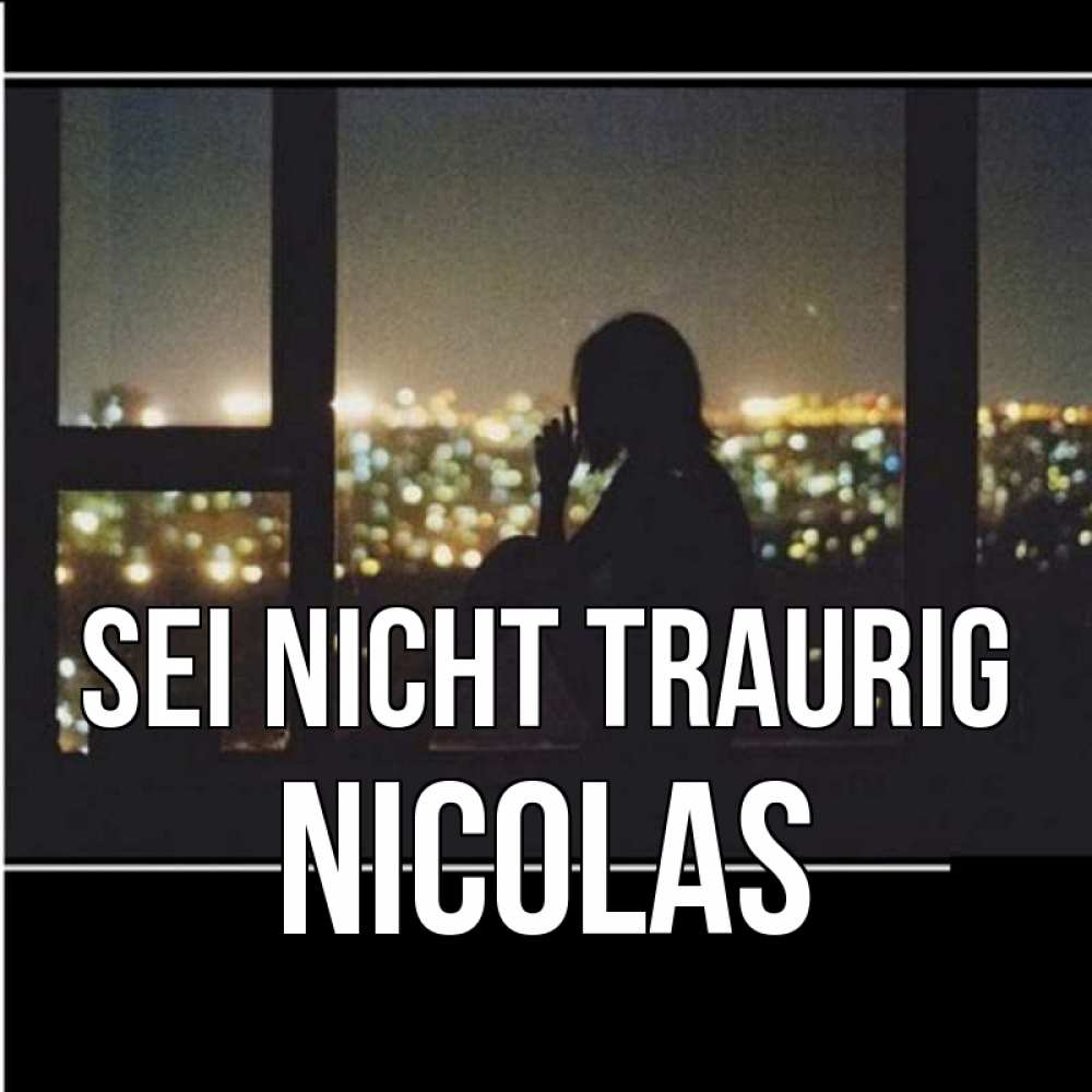Открытка на каждый день с именем, Nicolas Sei nicht traurig смотрит на ночной город Прикольная открытка с пожеланием онлайн скачать бесплатно 