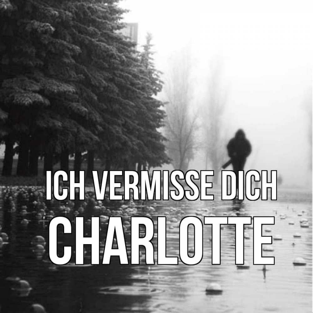 Открытка на каждый день с именем, Charlotte Ich vermisse dich приходи Прикольная открытка с пожеланием онлайн скачать бесплатно 