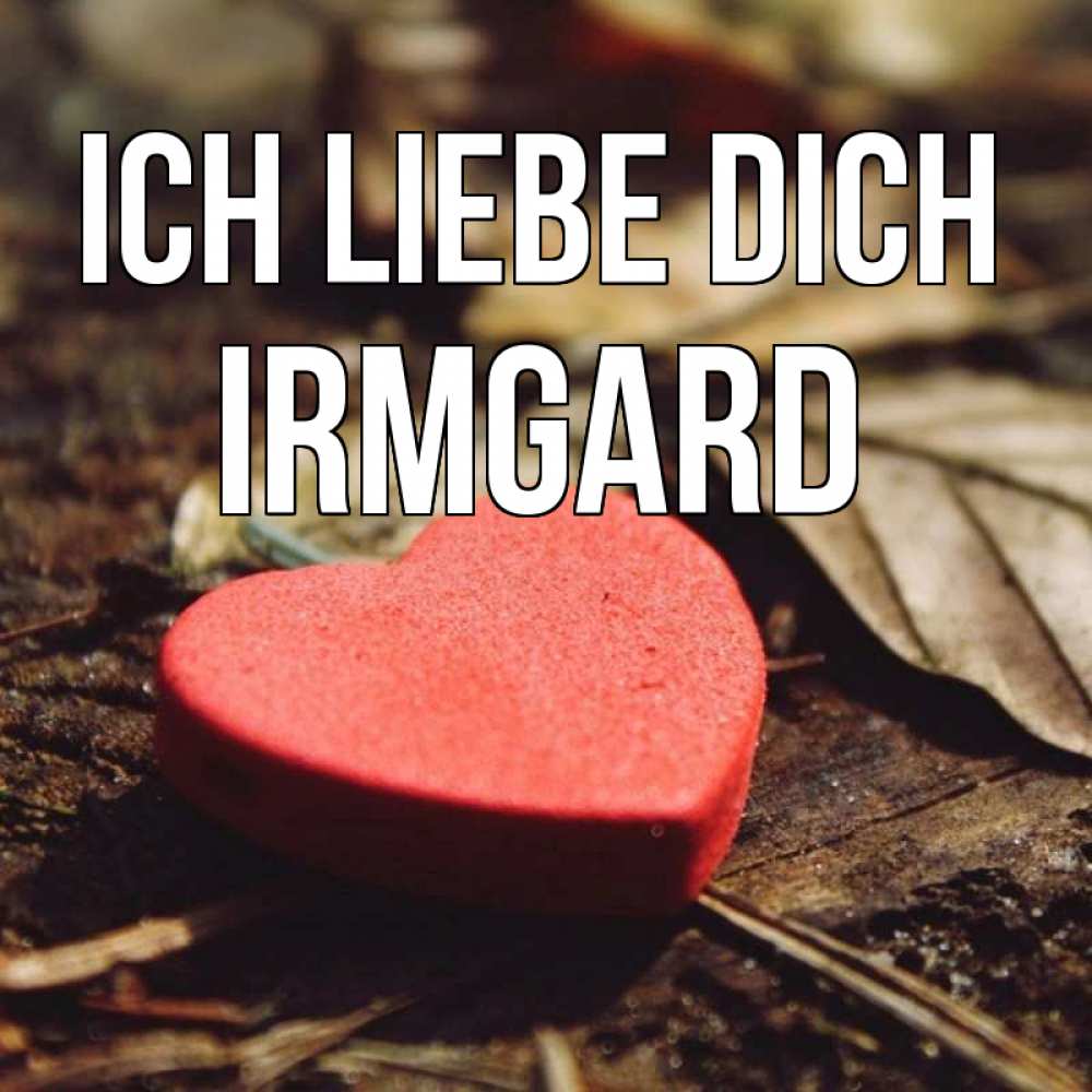 Открытка на каждый день с именем, Irmgard Ich liebe dich листья деревье 4 Прикольная открытка с пожеланием онлайн скачать бесплатно 