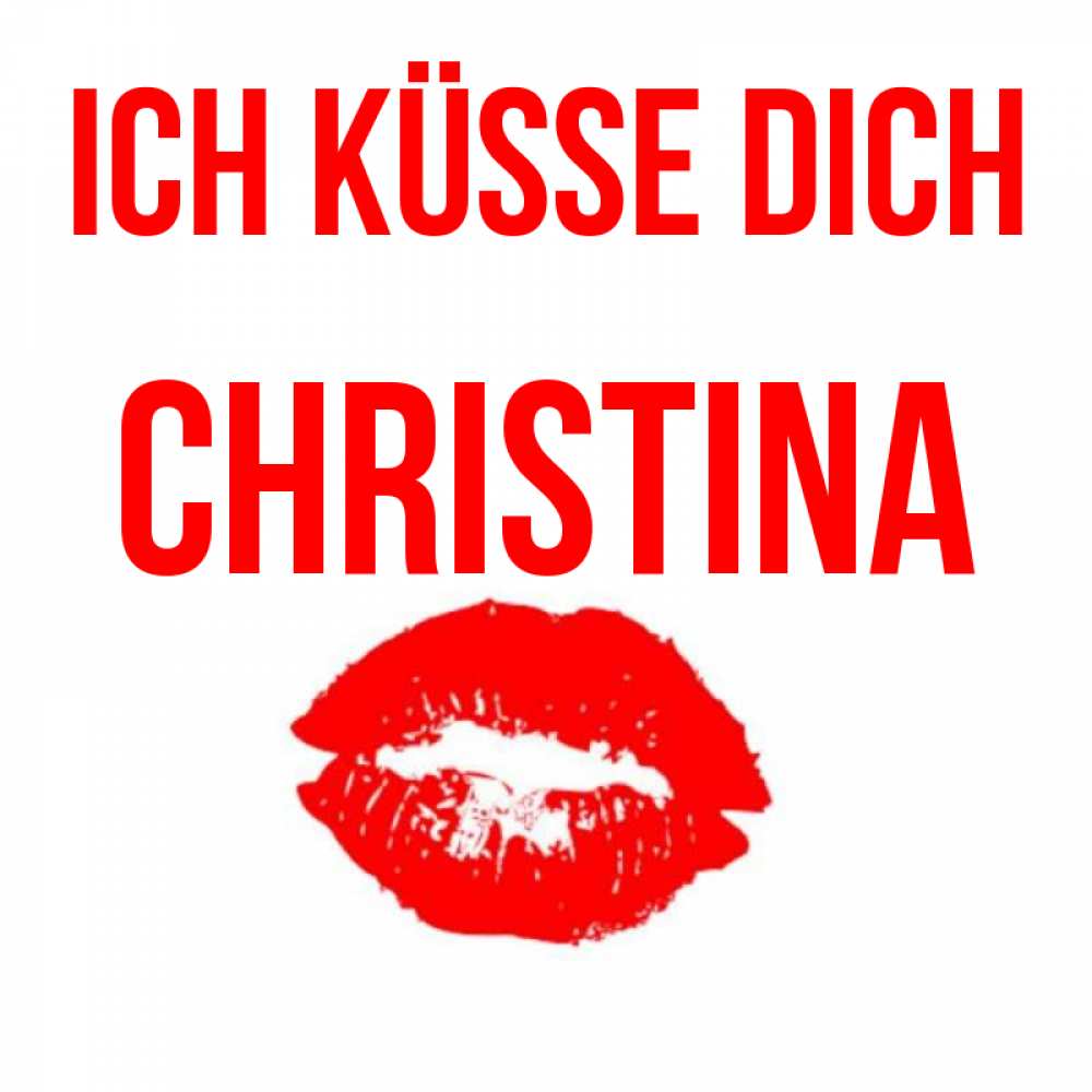 Открытка на каждый день с именем, Christina Ich küsse dich помада и губы Прикольная открытка с пожеланием онлайн скачать бесплатно 