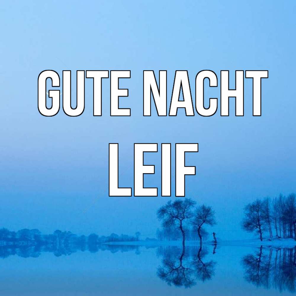 Открытка на каждый день с именем, Leif Gute Nacht весна Прикольная открытка с пожеланием онлайн скачать бесплатно 
