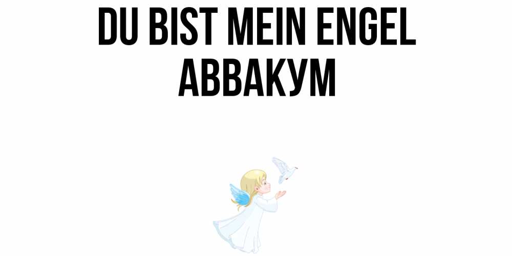 Открытка на каждый день с именем, Аввакум Du bist mein Engel ангел, голубь Прикольная открытка с пожеланием онлайн скачать бесплатно 