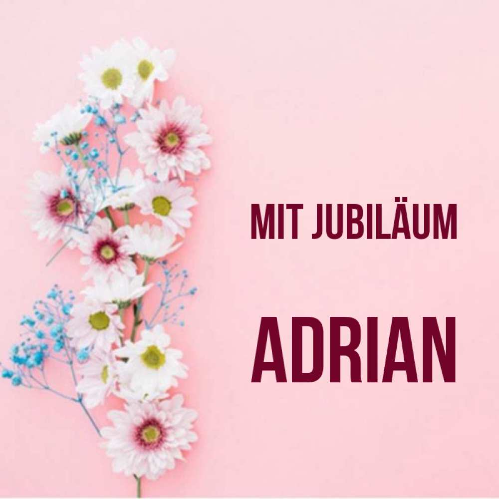 Открытка на каждый день с именем, Adrian Mit Jubiläum Родная моя с днем рождения тебя картинка с цветами белыми и голубыми Прикольная открытка с пожеланием онлайн скачать бесплатно 