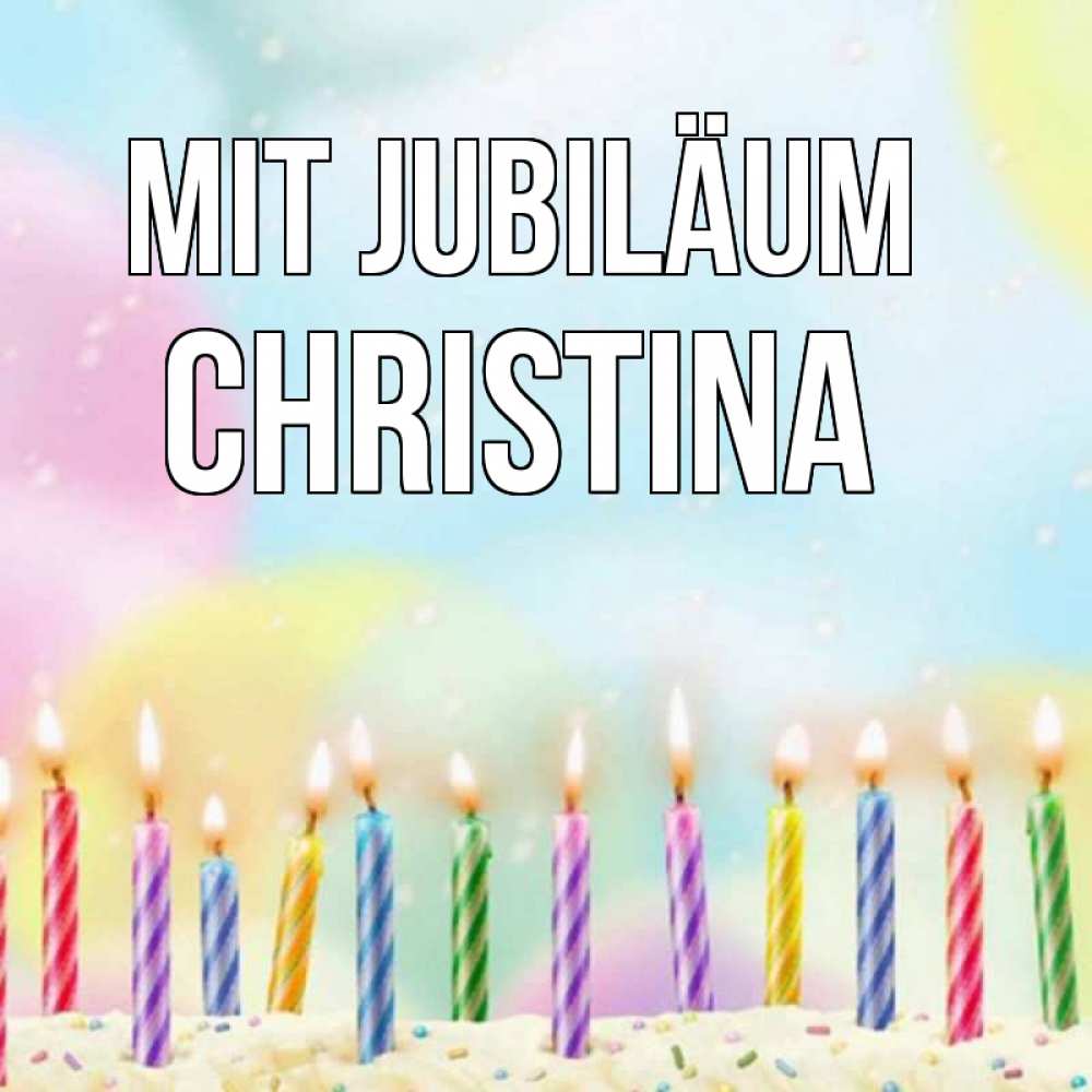 Открытка на каждый день с именем, Christina Mit Jubiläum разноцветное Прикольная открытка с пожеланием онлайн скачать бесплатно 