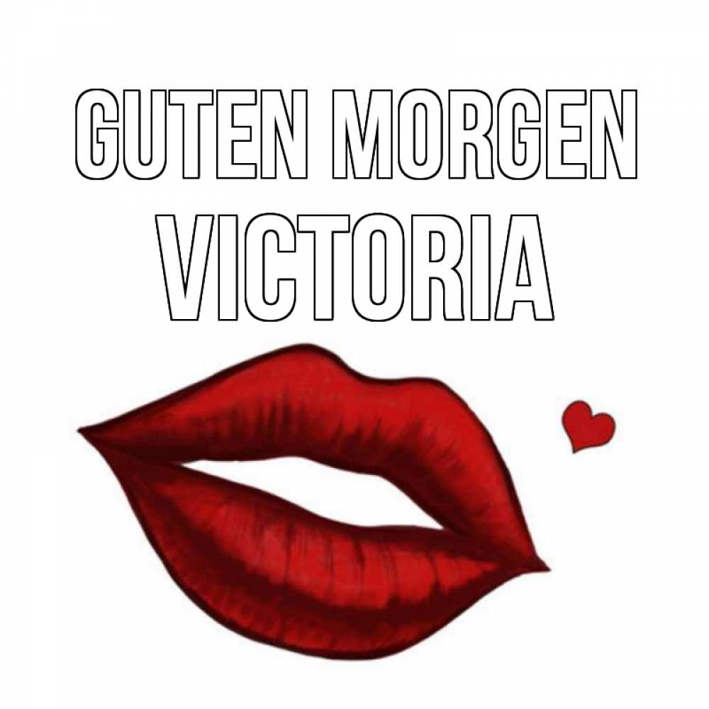 Открытка на каждый день с именем, Victoria Guten Morgen губы целуют Прикольная открытка с пожеланием онлайн скачать бесплатно 