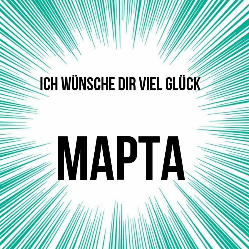 Открытка на каждый день с именем, Марта Ich wünsche dir viel Glück на удачу Прикольная открытка с пожеланием онлайн скачать бесплатно 