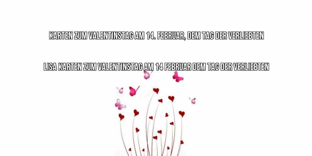 Открытка на каждый день с именем, Lisa Karten zum Valentinstag am 14. Februar, dem Tag der Verliebten валентинку подписать онлайн на день всех влюбленных Прикольная открытка с пожеланием онлайн скачать бесплатно 