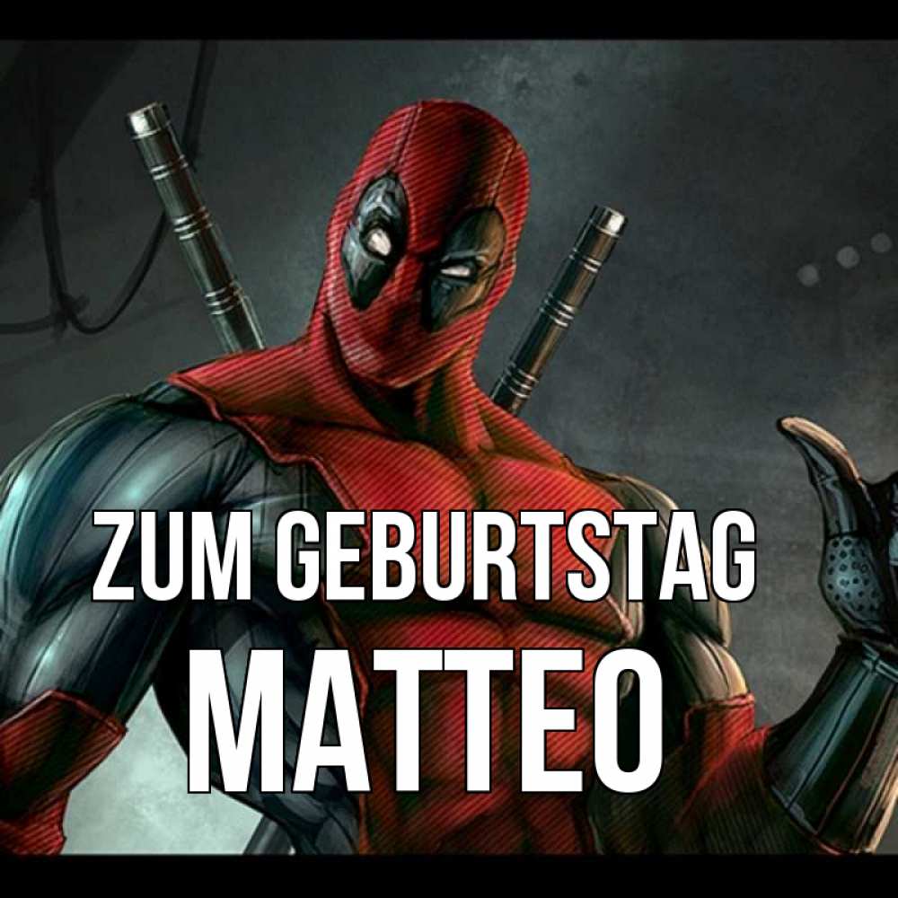 Открытка на каждый день с именем, Matteo Zum Geburtstag марвел супергерои Прикольная открытка с пожеланием онлайн скачать бесплатно 