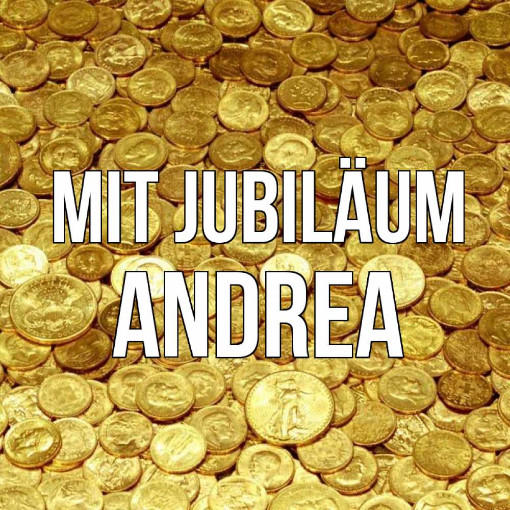 Открытка на каждый день с именем, Andrea Mit Jubiläum с пожеланием разбогатеть Прикольная открытка с пожеланием онлайн скачать бесплатно 