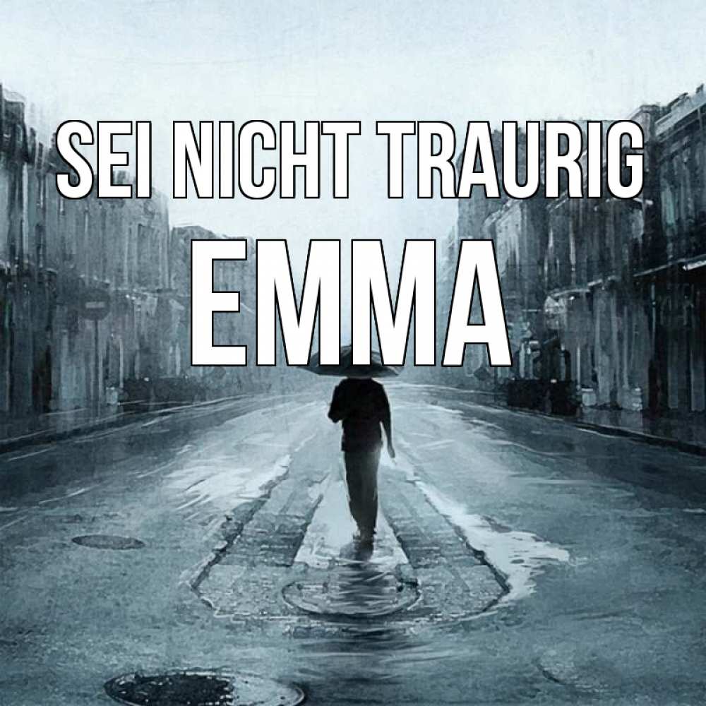 Открытка на каждый день с именем, Emma Sei nicht traurig опустевшая улица Прикольная открытка с пожеланием онлайн скачать бесплатно 
