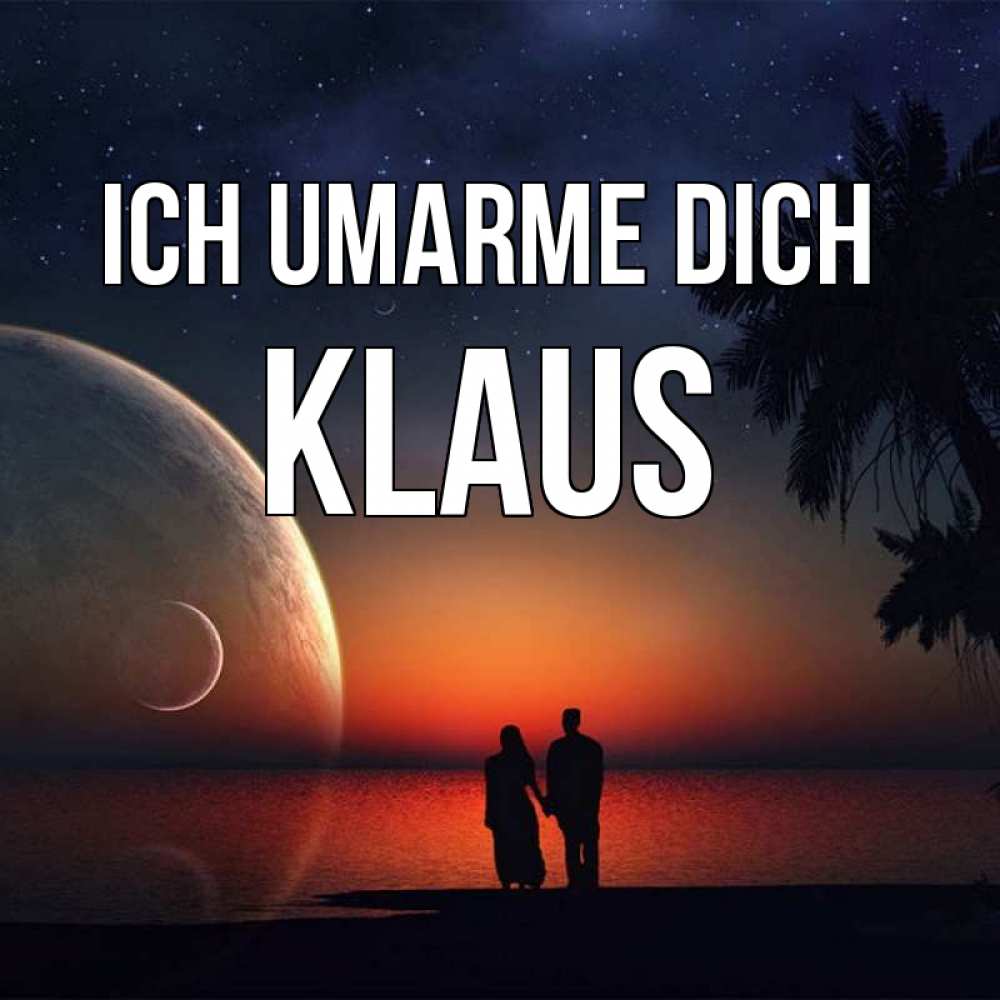 Открытка на каждый день с именем, Klaus Ich umarme dich восход спутников Прикольная открытка с пожеланием онлайн скачать бесплатно 