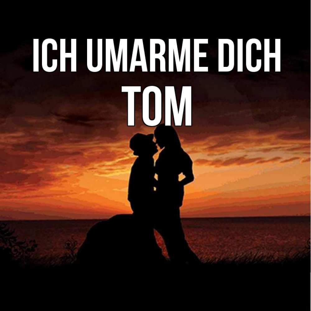 Открытка на каждый день с именем, Tom Ich umarme dich парень и девушка и оранжевое небо Прикольная открытка с пожеланием онлайн скачать бесплатно 