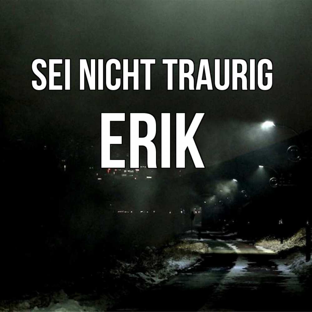 Открытка на каждый день с именем, Erik Sei nicht traurig фонари Прикольная открытка с пожеланием онлайн скачать бесплатно 