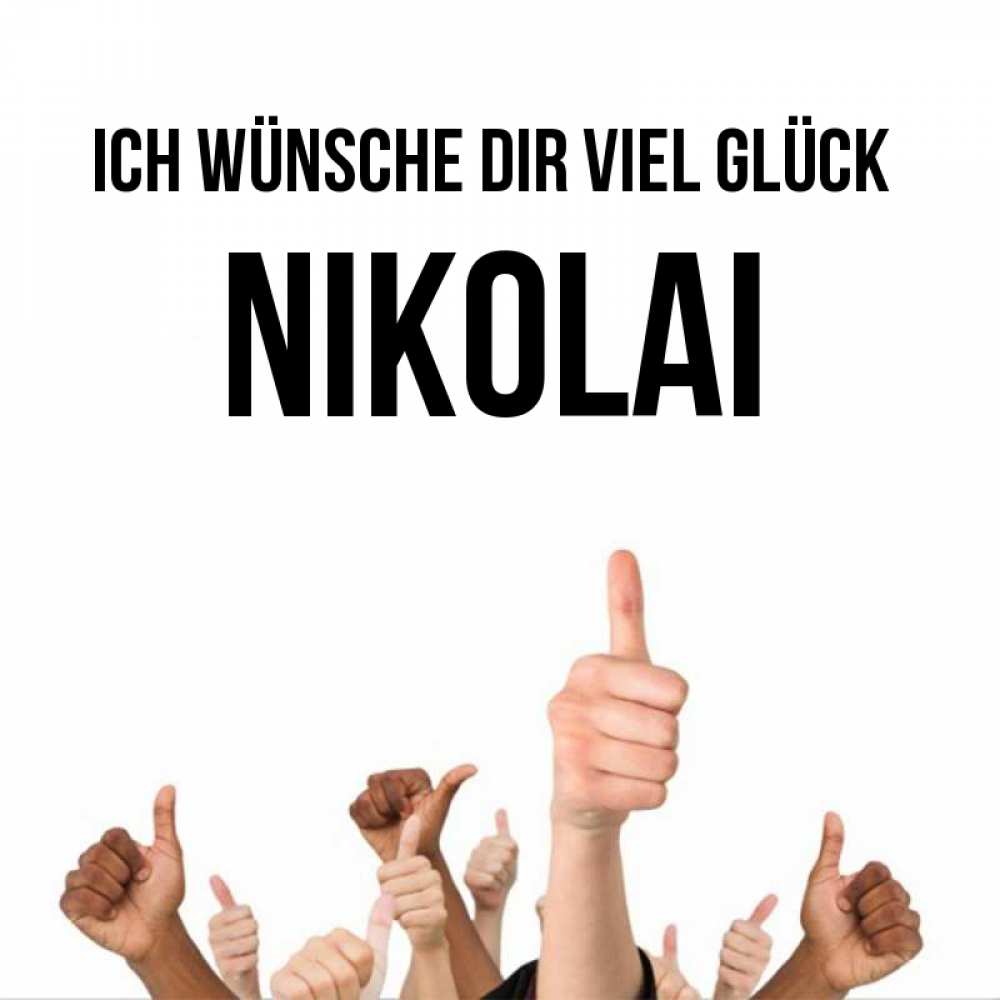 Открытка на каждый день с именем, Nikolai Ich wünsche dir viel Glück молодцом Прикольная открытка с пожеланием онлайн скачать бесплатно 