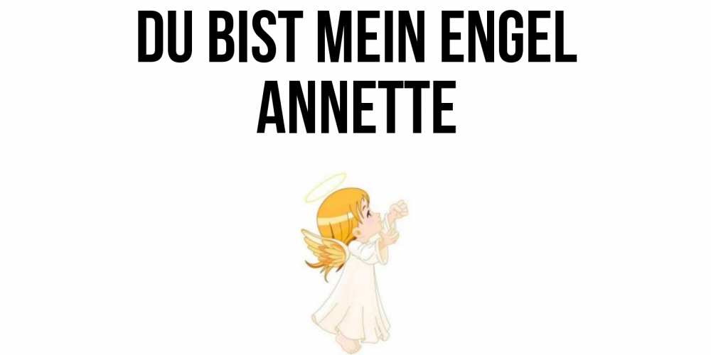 Открытка на каждый день с именем, Annette Du bist mein Engel ангел, девочка Прикольная открытка с пожеланием онлайн скачать бесплатно 